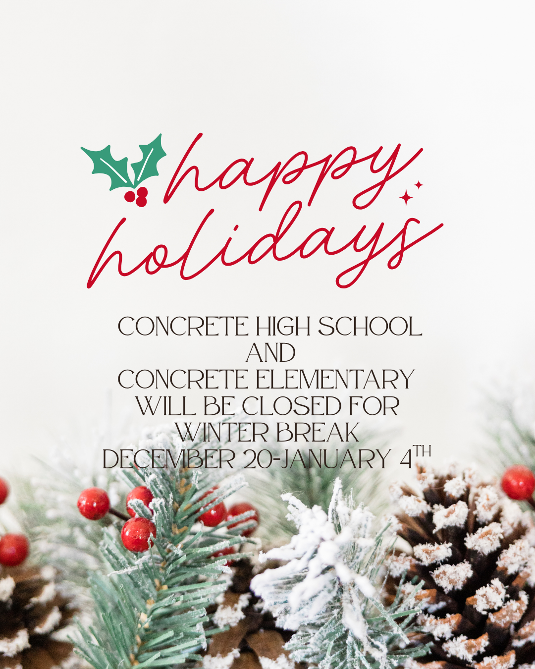 Happy Holidays concrete high school and concrete elementary will be closed for winter break december 20 to january 4th